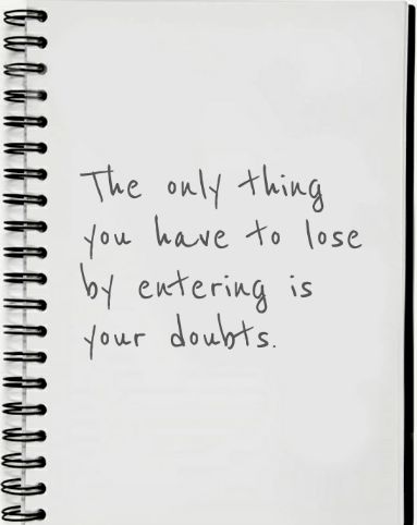 The only thing you have to lose by entering is your doubts